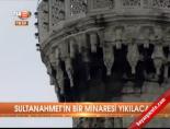 sultanahmet - Sultanahmet'in bir minaresi yıkılacak Videosu