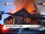 150 Yıllık bina yandı