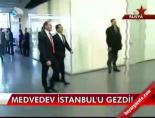 Medvedev İstanbul'u gezdi!
