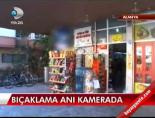 Bıçaklama anı kamerada Haberi 