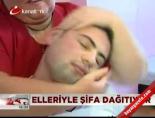 Elleri ile şifa dağıtıyor Haberi 