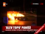 'Alev topu' paniği Haberi 