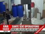 Sahte içki operasyonu Haberi  online video izle