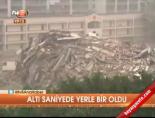 Altı saniyede yerle bir oldu