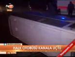 halk otobusu - Halk otobüsü kanala uçtu Videosu
