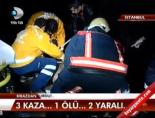 İstanbul'da 3 kaza: 1 ölü, 2 yaralı