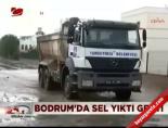 Bodrum'da sel yıktı geçti
