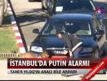 İstanbul'da Putin alarmı