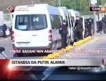 İstanbul'da Putin alarmı
