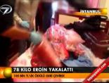 78 kilo eroin yakalattı
