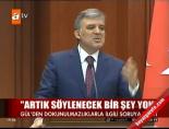 Gül: Söylenecek bir şey yok