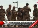 Irak'ta askeri helikoptere saldırı