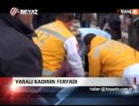 Yaralı kadının feryadı