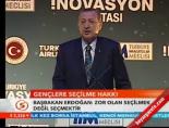 Başbakan Erdoğan 'Zor olan seçilmek değil seçmektir'