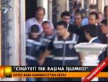 Cinayeti Tek Başına İşlemedi