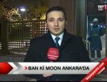 Ban Ki Moon Ankara'da