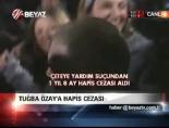 tugba ozay - Tuğba Özay'a hapis cezası Videosu