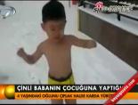 iskence - Çinli babanın çocupuna yaptığı! Videosu