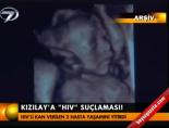 kizilay - Kızılay'a 'Hıv'lı kan suçlaması Videosu