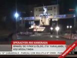 Bingöl'deki operasyon anı!