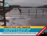 Edirne'de buzul çağı yaşanıyor online video izle
