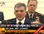 Gül'den MİT uyarısı!