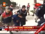Adliyeye linç baskını!
