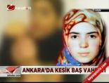 Ankara'da kesik baş vahşeti online video izle