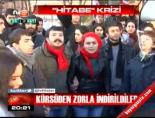 Kürsüden zorla indirdiler