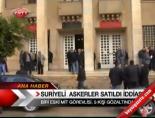 Suriyeli Askerler Satıldı İddiası online video izle
