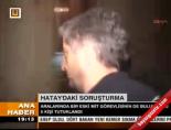 Hatay'daki soruşturma
