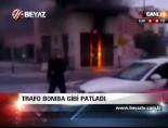 Trafo Bomba Gibi Patladı