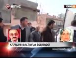 Karısını Baltayla Öldürdü
