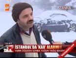 kar uyarisi - İstanbul'da kar alarmı! Videosu