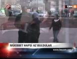 muebbet hapis - Müebbet hapsi az buldular Videosu