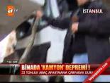 Binada kamyon depremi!