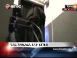 'Çal Parçala Sat' Çetesi