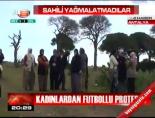 Kadınlardan futbollu protesto online video izle