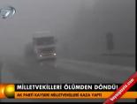 Milletvekilleri ölümden döndü!