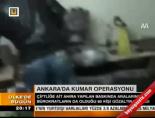 Ankara'da 'Kumar' operasyonu online video izle