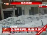 Çatıdan koptu, arabaya düştü
