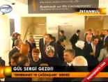 Gül sergi gezdi!