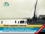 tuna nehri - Tehlike Karadeniz'e ilerliyor Videosu