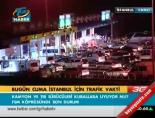 Bugün Cuma İstanbul için trafik vakti online video izle