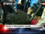 Beyaz Tv nuhabirine saldırı online video izle