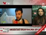 sevket cavdar - Ankara'daki organ naklinde şok gelişme Videosu