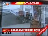 Havada metrelerce uçtular