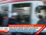 Tramvayın altında kaldı