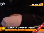 saldiri - Erzurum'da doktora saldırı Videosu