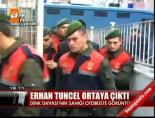 Erhan Tuncel ortaya çıktı